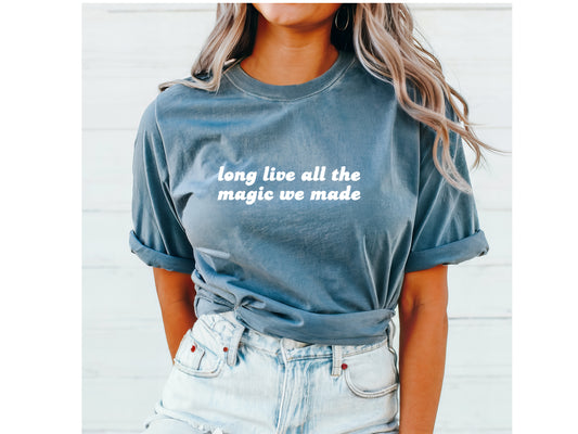 Long Live all the Magic We Made TS Comfort Colors short sleeve tee