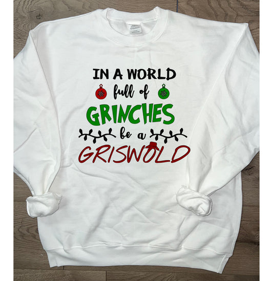 Adult In a World Full of Grinches Be a Griswold Christmas Crewneck Sweatshirt