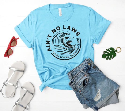 Ain’t No Laws When You’re Drinking Claws Bella Canvas T-shirt